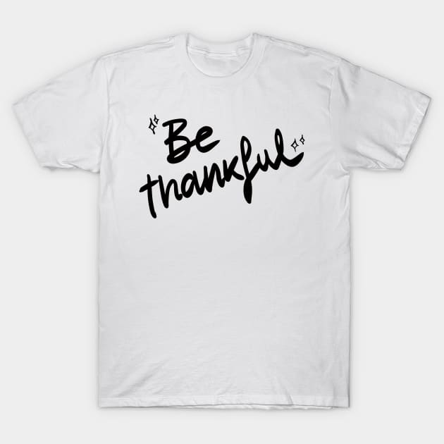 Be Thankful T-Shirt by giadadee